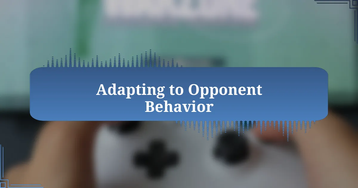 Adapting to Opponent Behavior