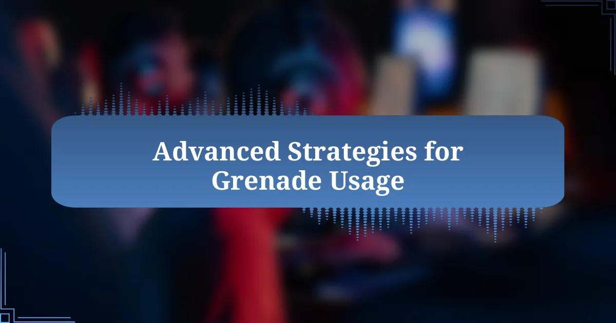 Advanced Strategies for Grenade Usage