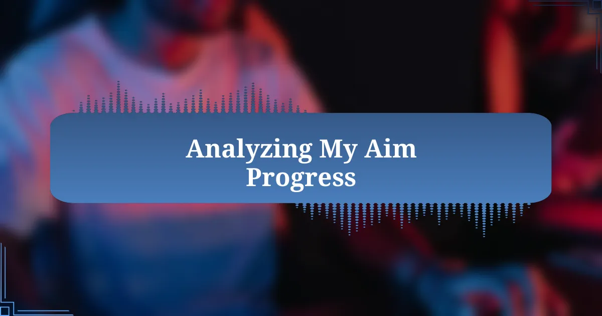 Analyzing My Aim Progress