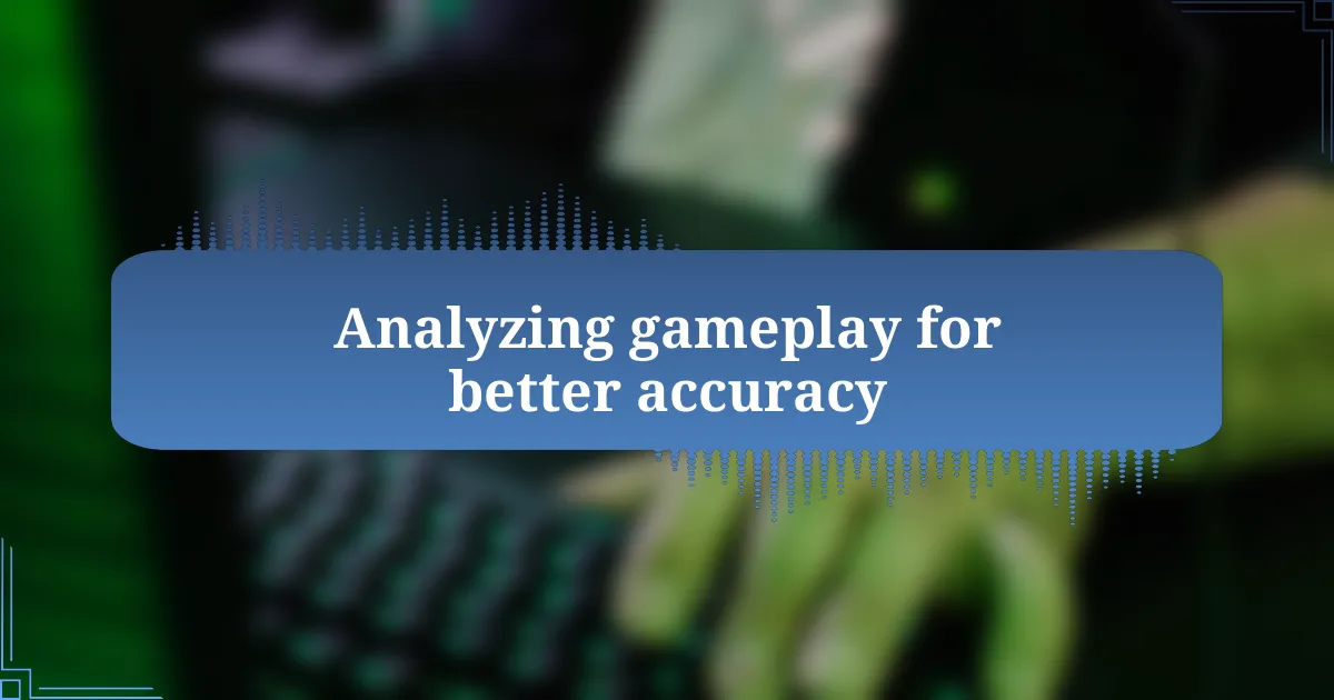 Analyzing gameplay for better accuracy
