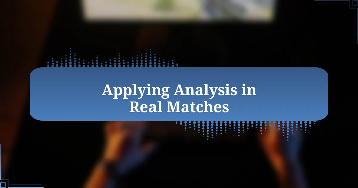 Applying Analysis in Real Matches