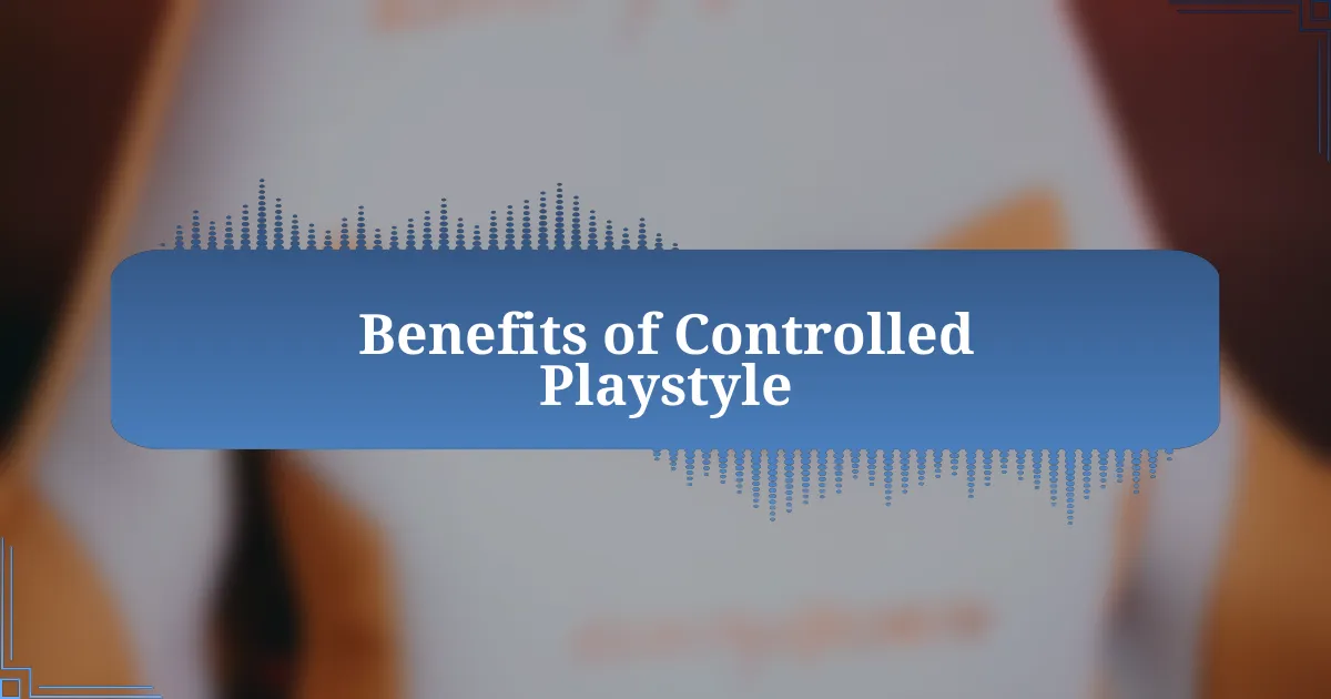 Benefits of Controlled Playstyle