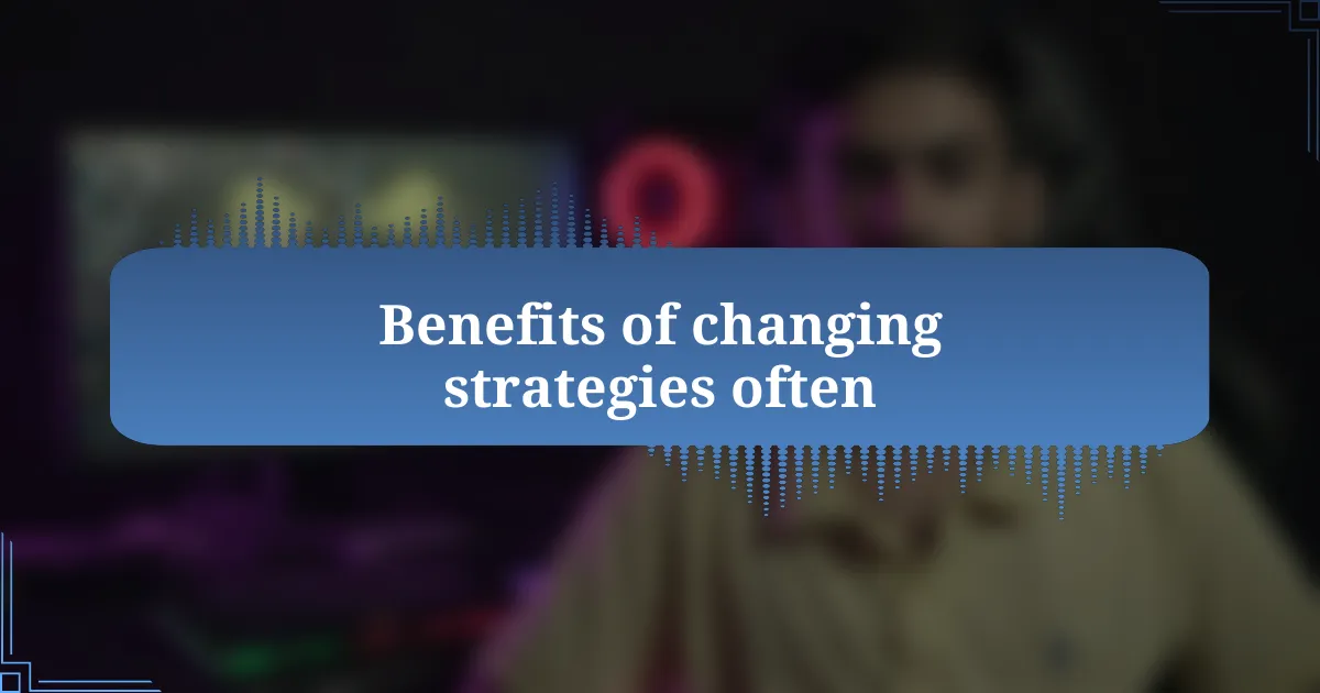 Benefits of changing strategies often
