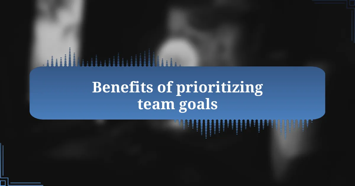 Benefits of prioritizing team goals