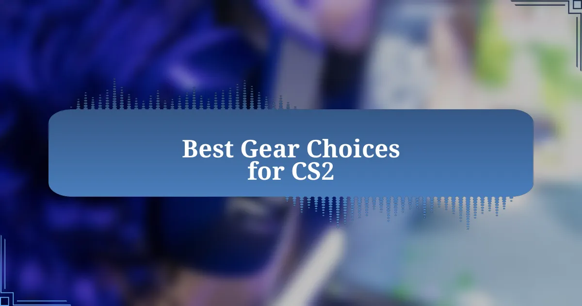 Best Gear Choices for CS2