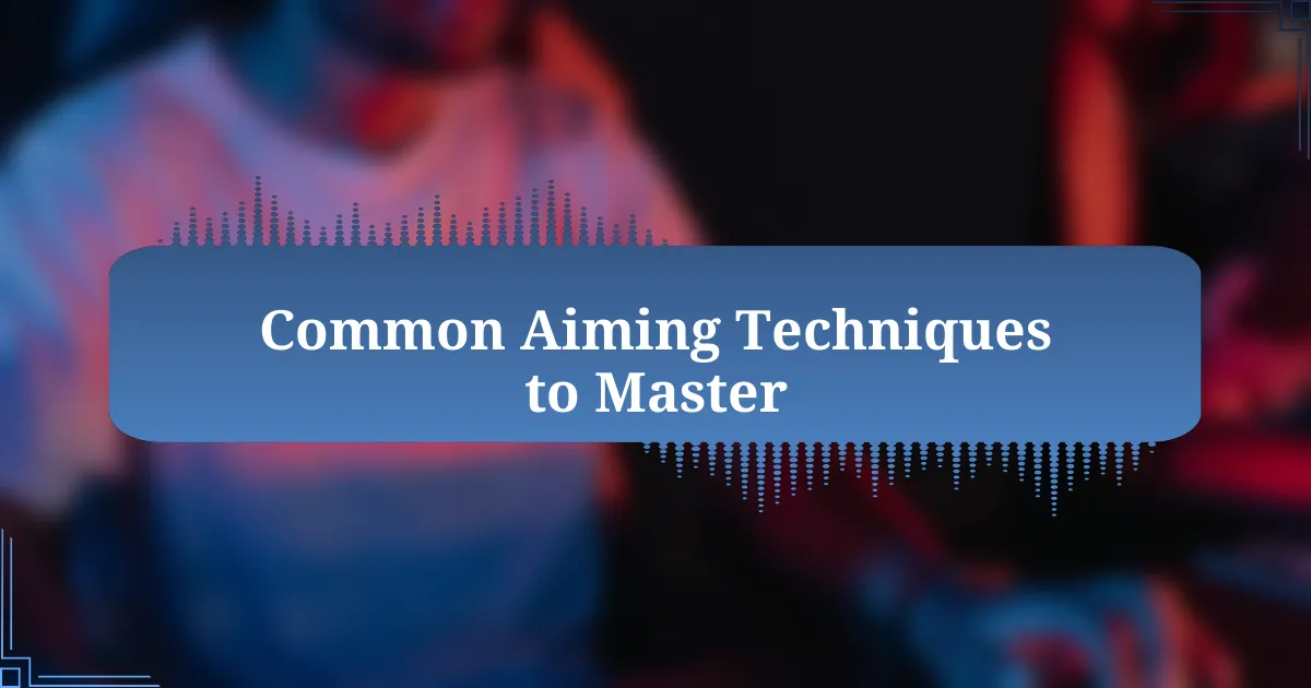 Common Aiming Techniques to Master