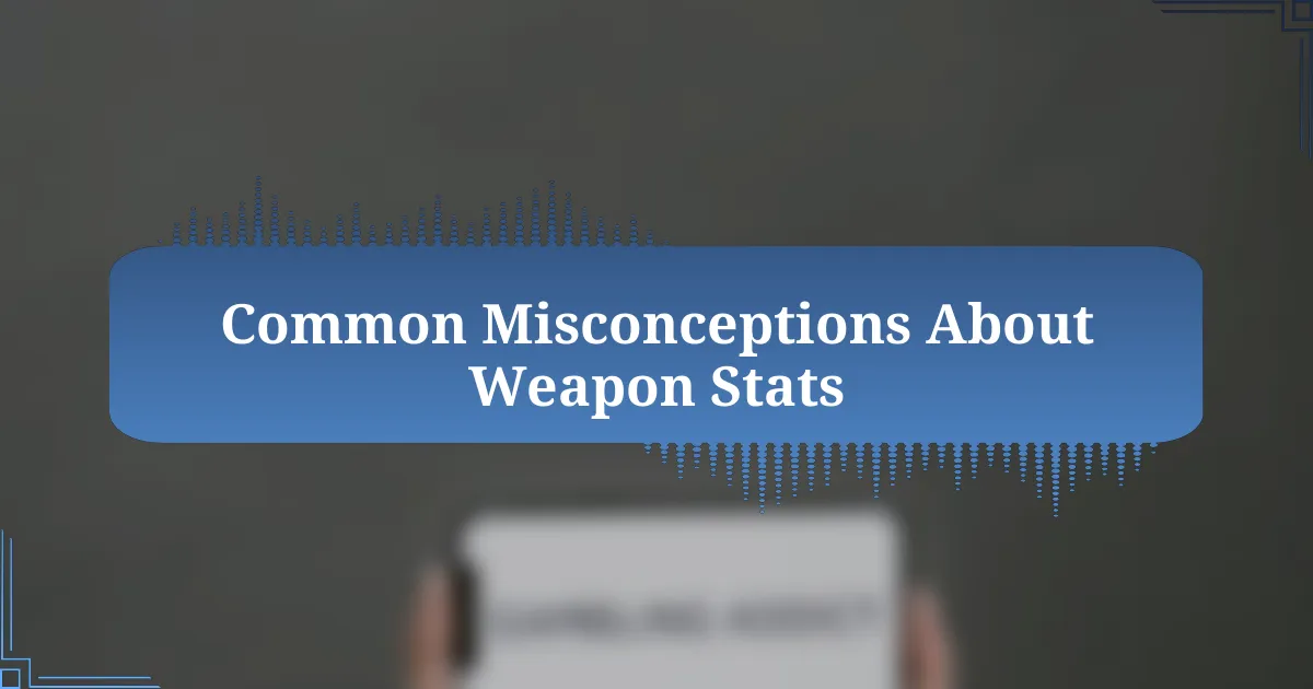 Common Misconceptions About Weapon Stats