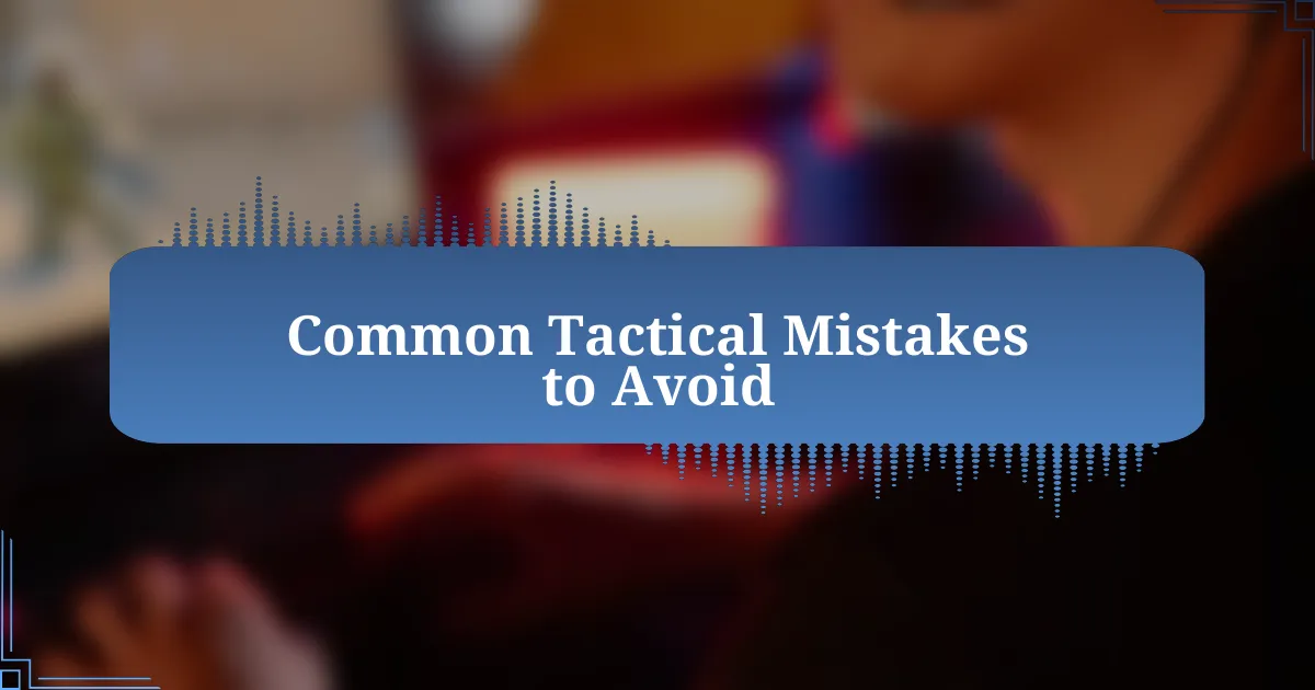 Common Tactical Mistakes to Avoid