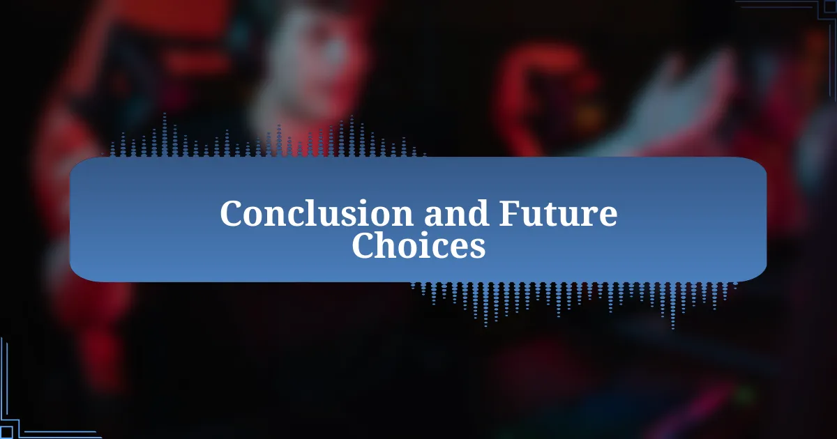 Conclusion and Future Choices
