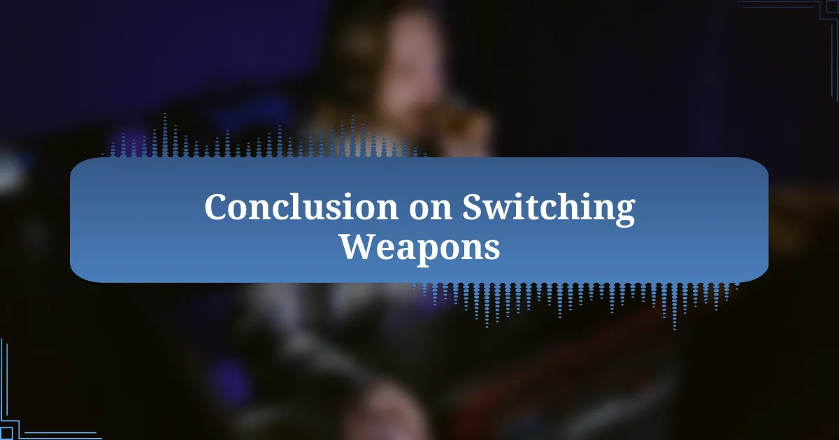 Conclusion on Switching Weapons