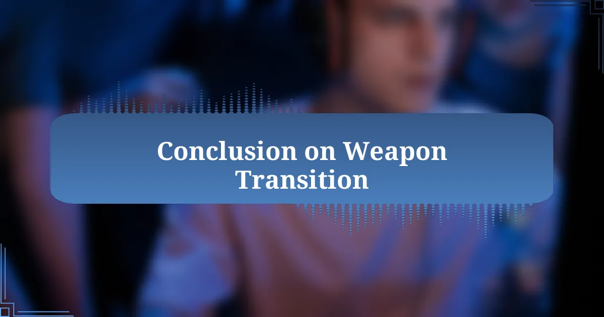 Conclusion on Weapon Transition