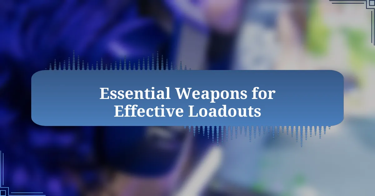 Essential Weapons for Effective Loadouts