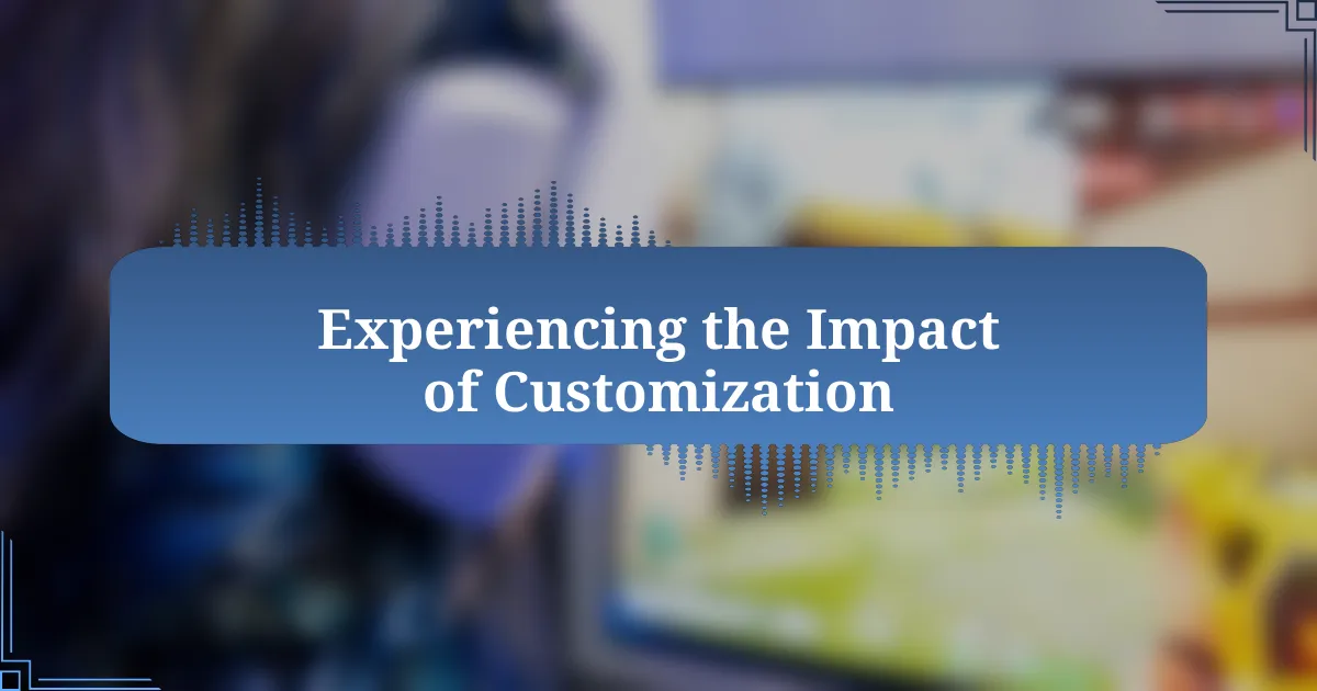 Experiencing the Impact of Customization