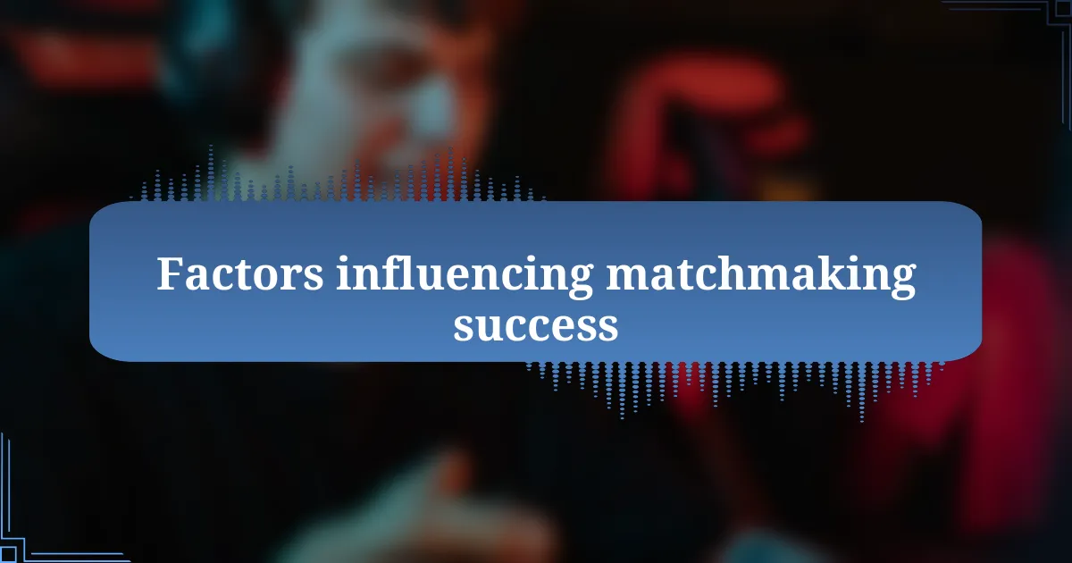 Factors influencing matchmaking success
