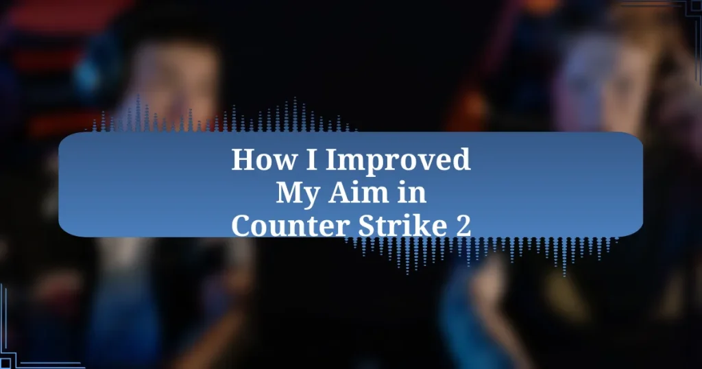 How I Improved My Aim in Counter Strike 2