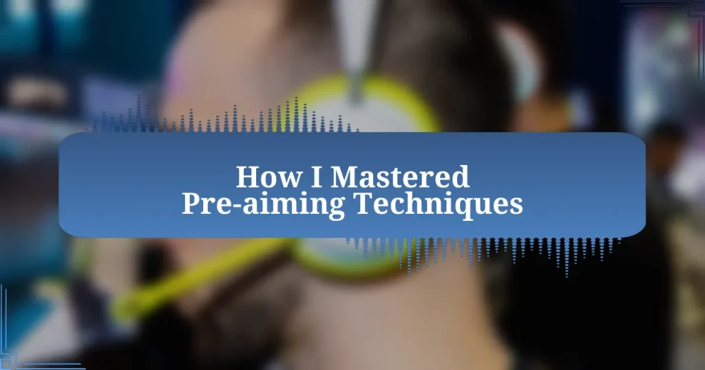How I Mastered Pre-aiming Techniques