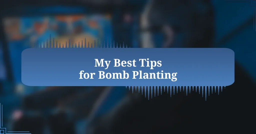 My Best Tips for Bomb Planting
