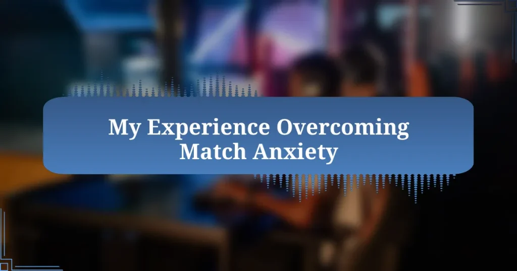 My Experience Overcoming Match Anxiety