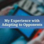 My Experience with Adapting to Opponents