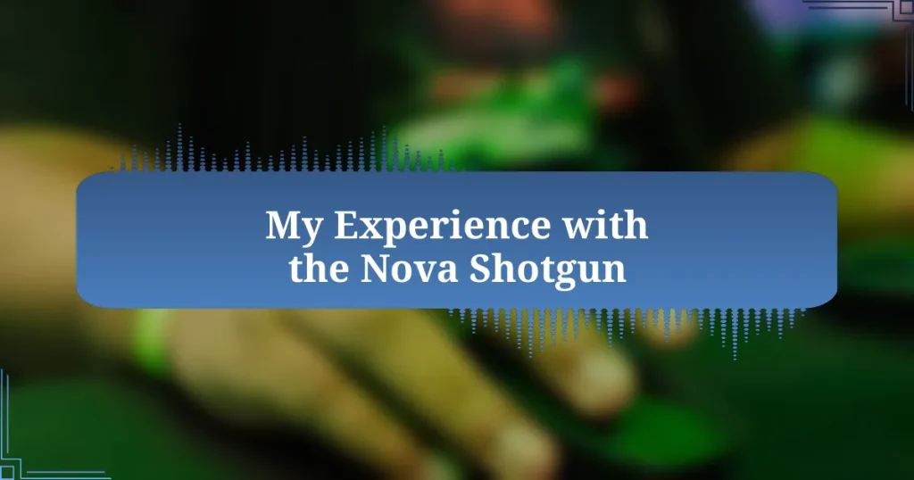 My Experience with the Nova Shotgun