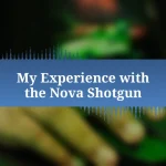 My Experience with the Nova Shotgun