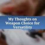 My Thoughts on Weapon Choice for Versatility