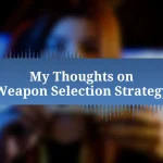 My Thoughts on Weapon Selection Strategy