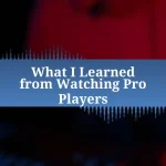 What I Learned from Watching Pro Players