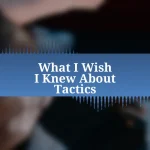 What I Wish I Knew About Tactics