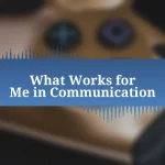 What Works for Me in Communication