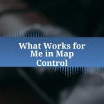 What Works for Me in Map Control