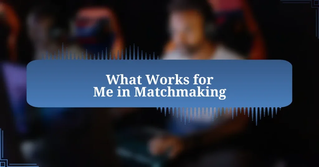 What Works for Me in Matchmaking