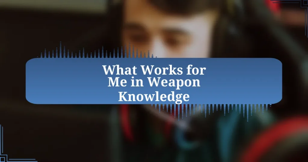 What Works for Me in Weapon Knowledge