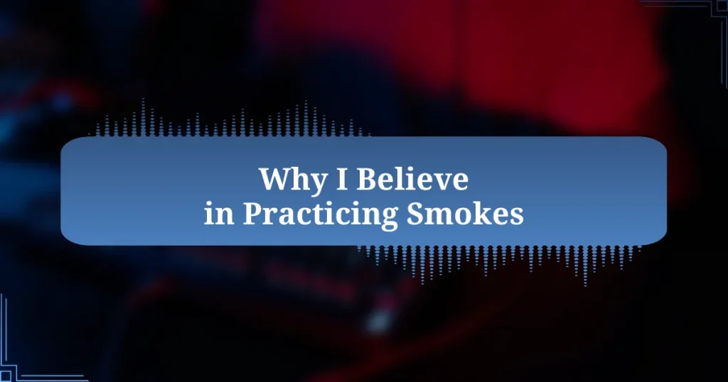 Why I Believe in Practicing Smokes