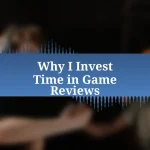 Why I Invest Time in Game Reviews