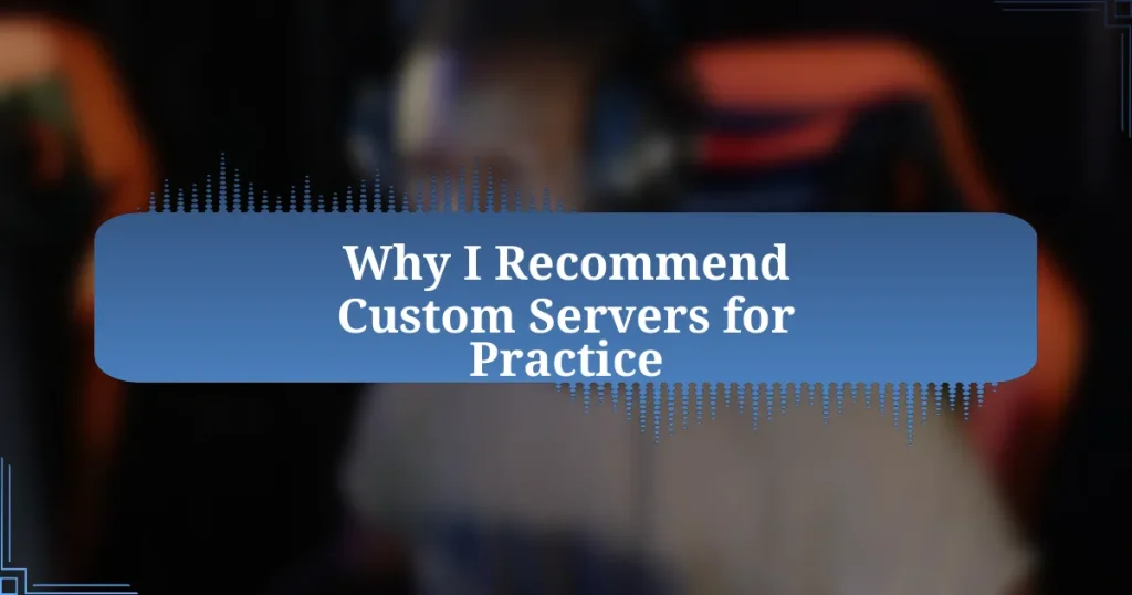 Why I Recommend Custom Servers for Practice