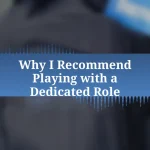 Why I Recommend Playing with a Dedicated Role