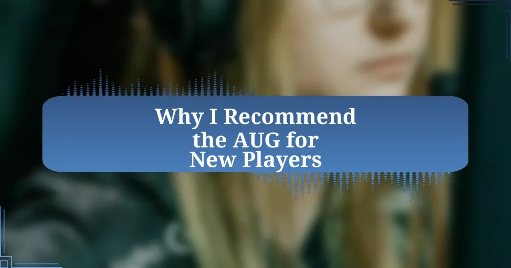 Why I Recommend the AUG for New Players
