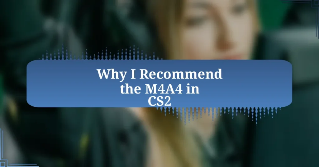 Why I Recommend the M4A4 in CS2