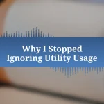 Why I Stopped Ignoring Utility Usage