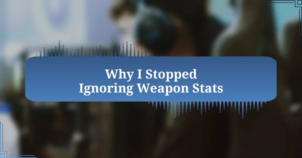 Why I Stopped Ignoring Weapon Stats
