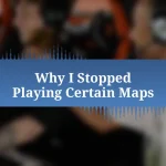 Why I Stopped Playing Certain Maps