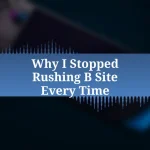 Why I Stopped Rushing B Site Every Time