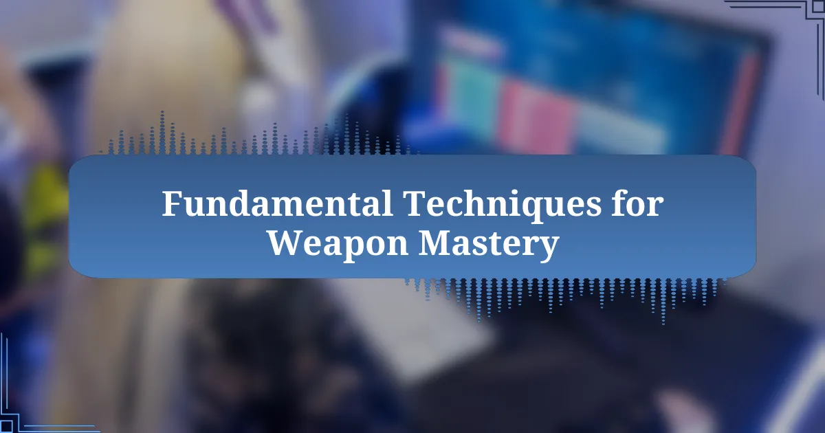 Fundamental Techniques for Weapon Mastery