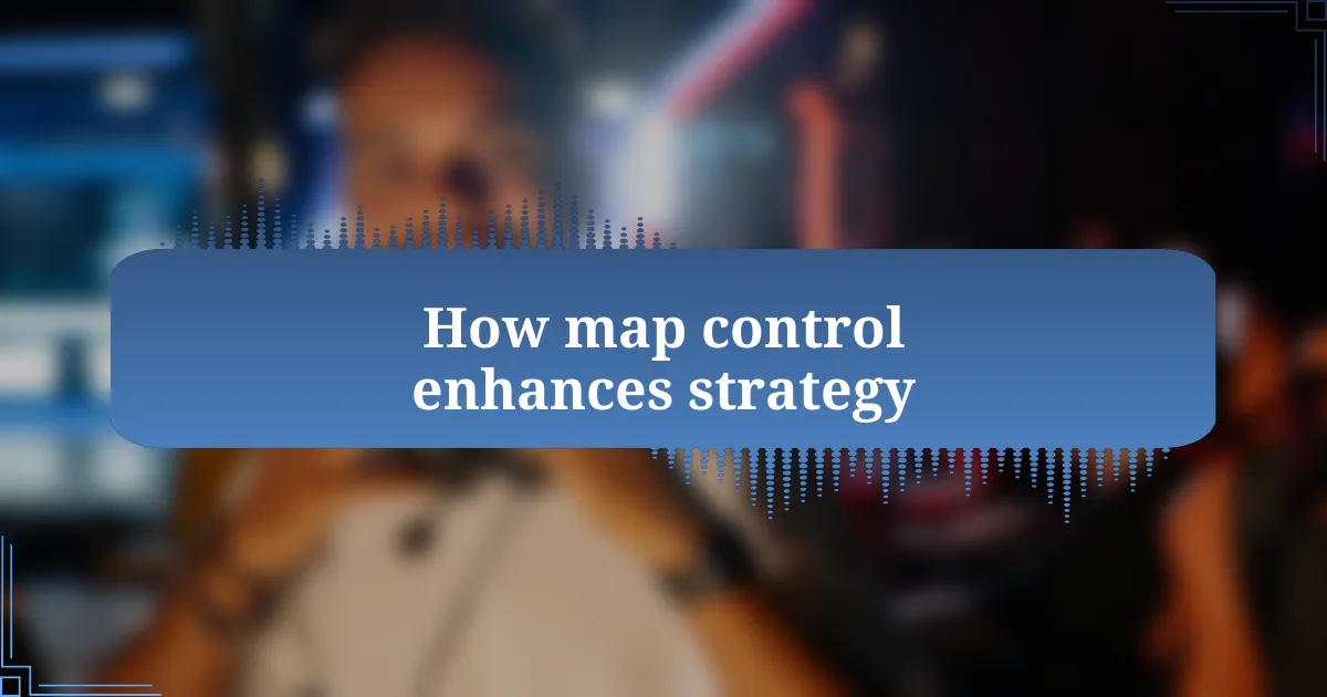 How map control enhances strategy