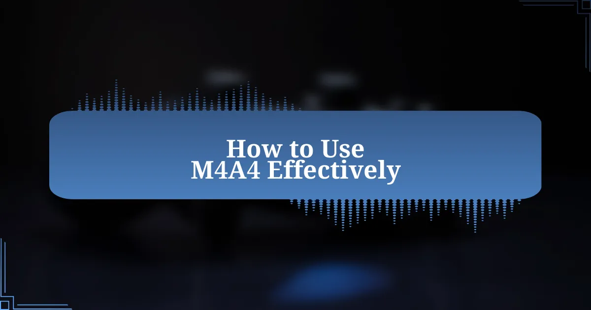 How to Use M4A4 Effectively