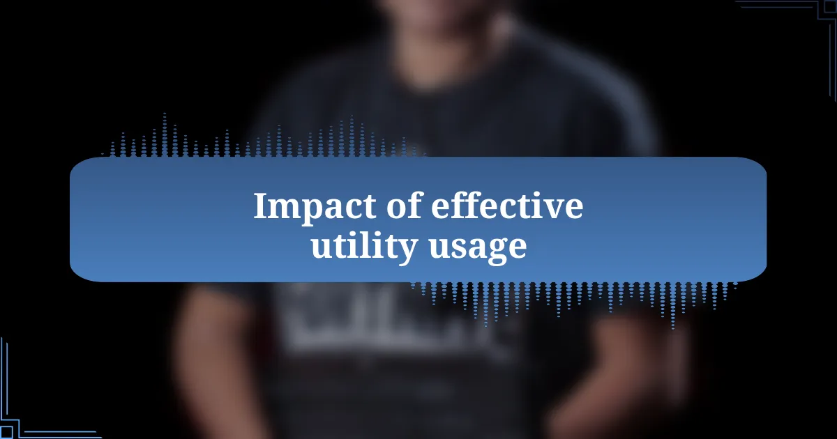 Impact of effective utility usage