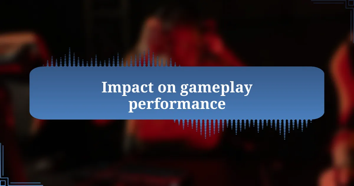 Impact on gameplay performance