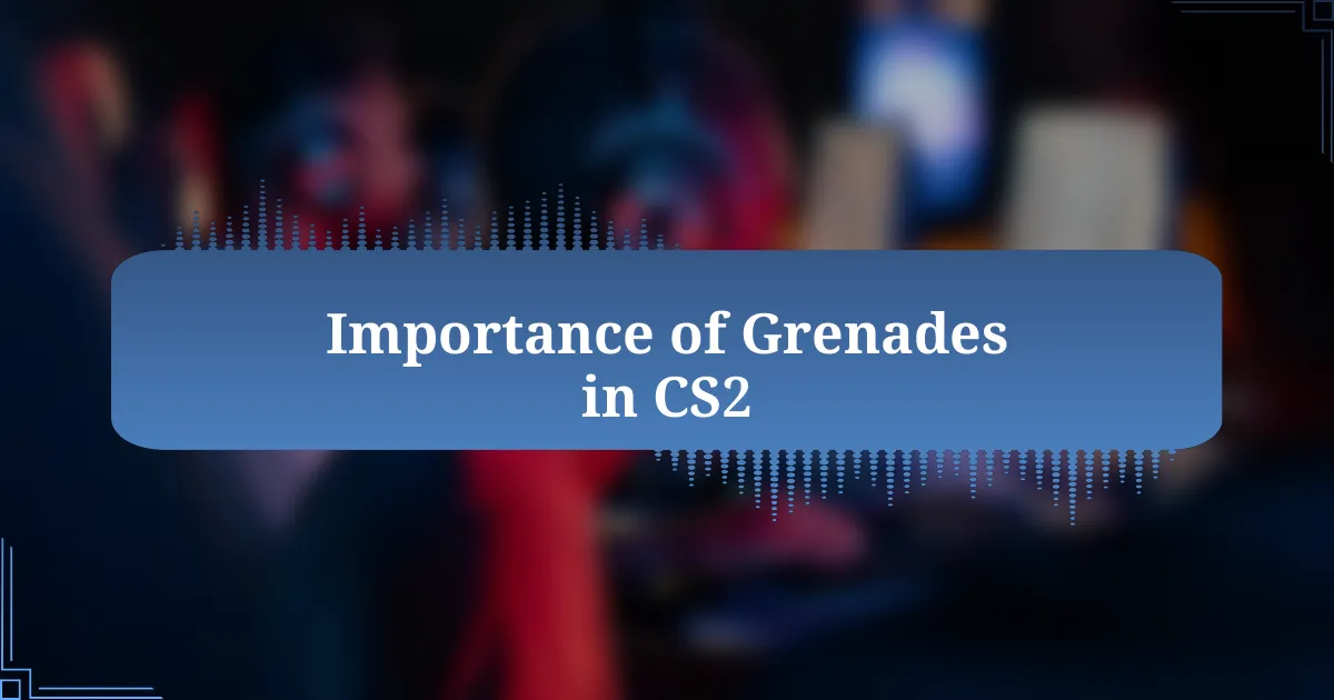 Importance of Grenades in CS2