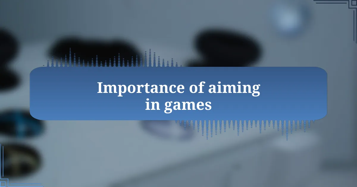Importance of aiming in games
